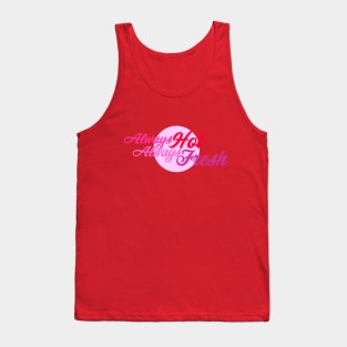 Always hot, always fresh Tank Top